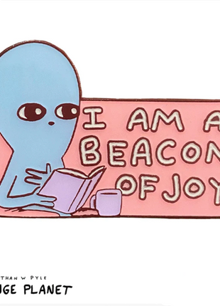 I Am A Beacon Of Joy: Strange Planet Collectible Pin