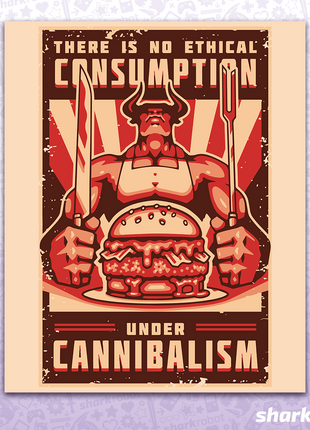 There Is No Ethical Consumption Under Cannibalism - Poster Print