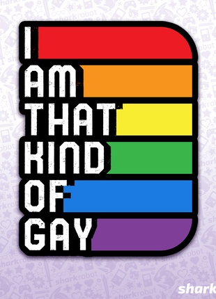 I Am That Kind Of Gay Sticker